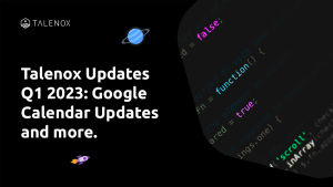 Talenox Updates Q1 2023: Google Calendar Updates and more.