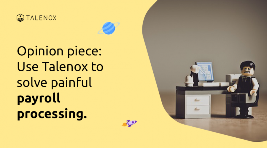 Opinion Piece - Use Talenox for easy payroll processing